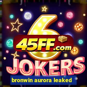 bronwin aurora leaked